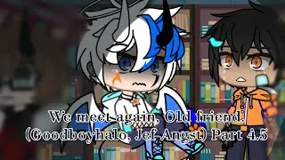 We meet again, Old friend.| (GOODBOYHALO, JEF ANGST) PART 4.5