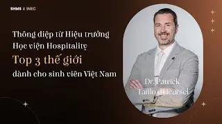 Thông điệp từ Hiệu trưởng Học viện Hospitality Top3 thế giới dành cho sinh viên Việt Nam | SHMSxINEC