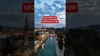 Şanlıurfa'da gezilecek 30 yer