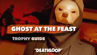 DEATHLOOP: Ghost At The Feast Trophy Guide 4k 60fps HDR