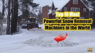 Top 10 Most Powerful Snow Removal Machines in the World