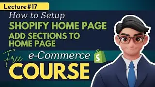 Lecture 17 - How to Setup SHOPIFY HOME PAGE and add Sections to Home Page