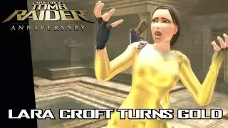 Lara Croft Turns Gold | Tomb Raider: Anniversary