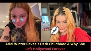 Ariel Winter Reveals Why She Moved to Arizona & Left L.A. | Emotional Life Story