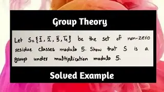 Let S={1 2 3 4} be set of non zero residue classes Modulo 5 Show that S is a Group under Multiplicat