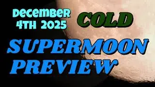 DEC 4 2025 COLD SUPERMOON PREVIEW