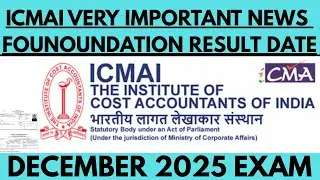 ICMAI VERY IMPORTANT BREAKING NEWS FOR FOUNDATION DECEMBER 2025 Results date.