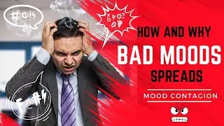How and Why Bad Moods Spread:  Mood Contagion - Unravelling the Psychology