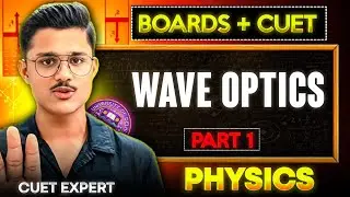 Boards + Cuet 2026 Physics | Wave Optics Full Chapter Explained By Cuet Expert!