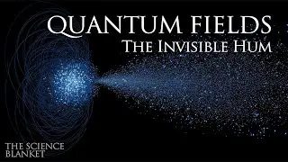 Quantum Fields | Science For Sleep