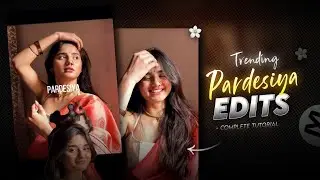 Pardesiya Song🌼 - Instagram Trending Reels Tutorial In Capcut | Complete Tutorial (Template )
