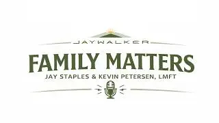 Family Matters w  Kevin Petersen  LMFT   sponsored by  Jaywalker Lodge