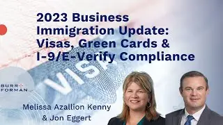 2023 Business Immigration Update - Visas, Green Cards & I-9/E-Verify Compliance