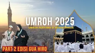 UMROH PERTAMA DI MUSIM DINGIN PART 2 EDISI GUA HIRO #Umroh Desember 2025