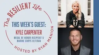 The Resilient Life - Kyle Carpenter: Grenades, Gratitude + the Beautiful Burden of Service