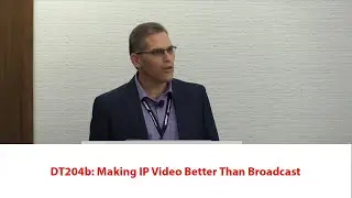 DT204B: Making IP Video Better Than Broadcast