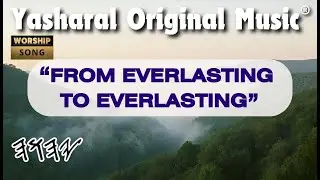 Yasharal Original Music: From Everlasting To Everlasting