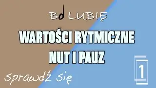WARTOŚCI RYTMICZNE NUT I PAUZ. SPRAWDŹ SIĘ 1