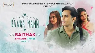 Bawra Mann | Baithak Ep-3 | Perception, Humility & Unexpected Wisdom