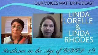 Resilience in the Age of COVID-19 - Linda Rhodes - OVM 61 - Our Voices Matter with Linda Lorelle