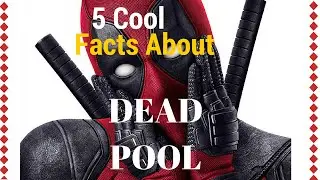 5 Cool Facts About Deadpool