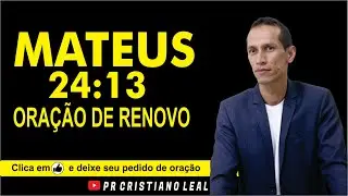 MATEUS 24:13 ORA&Ccedil;&Atilde;O DE RENOVO