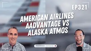 American Airlines AAdvantage vs Alaska Atmos | Frequent Miler on the Air Ep321 | 8-29-25