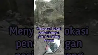 Menyusuri area penambangan pasir di lereng gunung Merapi