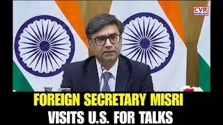 Foreign Secretary Vikram Misri To Visit Washington, D.C.; To Meet Senior U.S. Officials |CVR English