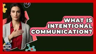 What Is Intentional Communication? - Answers About Autism