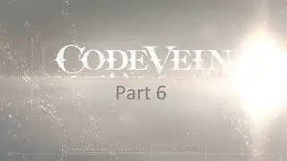 Code Vein - Part 6 - Louis Kevin and Coco's memories - Dried up trenches insatiable despot