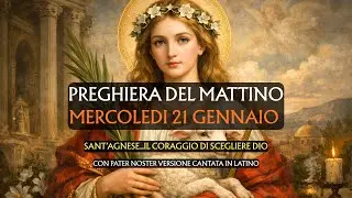Preghiera del Mattino MERCOLEDI 21 GENNAIO | Sant'Agnese il coraggio di scegliere Dio