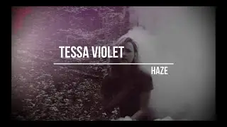 Tessa Violet - Haze (Lyrics)