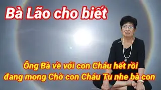 Bà Lão cho biết Cửu Huyền ông bà về hết rồi đang mong chờ con cháu Tu nhe bà con