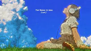 Do you know what? I am healing 🎧  [LoFi Hip hop]