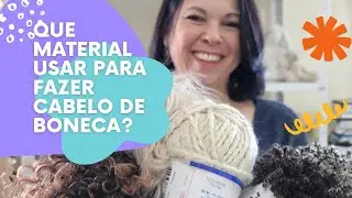Qual o melhor material pra fazer cabelo de boneca