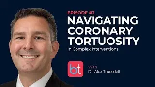 Navigating Coronary Tortuosity in Complex Interventions w/ Dr. Alex Truesdell | Cardiology Ep. 3