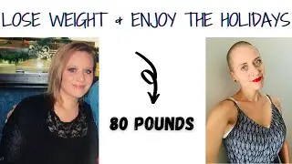 Tips for Holiday Weight Loss and Weight Loss Maintenance / Plant-Based Holiday Weight Loss Tips
