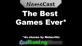 The Best Games Ever* [Namecast]