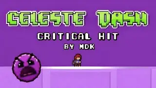 Geometry Dash IN Celeste: Critical Hit от MDK - The Crossover Collab