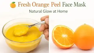 Natural Glow Face Mask at Home | Fresh Orange Peel, Rice Flour & Aloe Vera