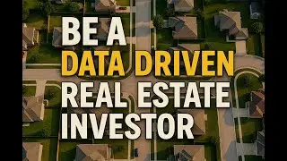 Be a Data Driven Real Estate Investor