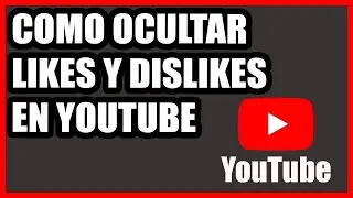 Como Ocultar Los Likes y Dislikes de Youtube - COMPLETO