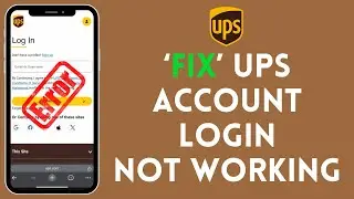 How to Fix UPS Account Login not Working 2024?