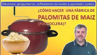 COMO HACER UNA FABRICA DE PALOMITAS DE MAIZ