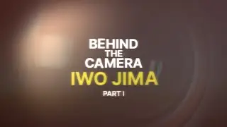 Behind the Camera: Iwo Jima | Part 1