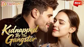 💘【ENG】Kidnapped By The Gangster #Mafia Boss's Obsessed Love #shortdrama