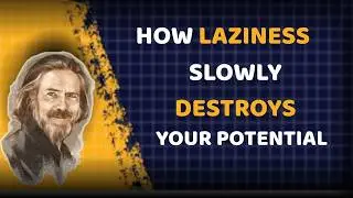 “How Laziness Slowly Destroys Your Potential | Alan Watts Inspired Speech”