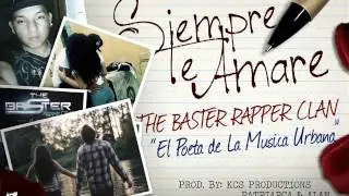 Siempre Te Amare - The Baster Rapper Clan (Prod By Kcs Productions) NEW RAP ROMANTICO