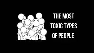 The Most Toxic Types of People You Should Avoid According to psychology